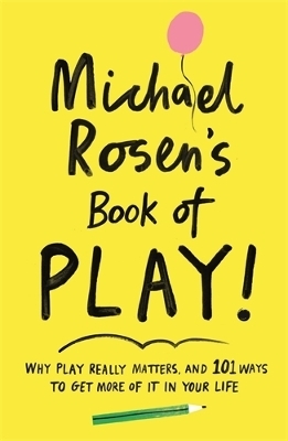 Michael Rosen's Book of Play - Michael Rosen