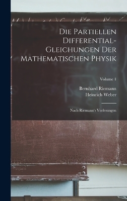 Die Partiellen Differential-Gleichungen Der Mathematischen Physik - Heinrich Weber, Bernhard Riemann