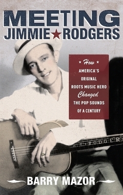 Meeting Jimmie Rodgers - Barry Mazor