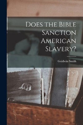 Does the Bible Sanction American Slavery? - Goldwin Smith