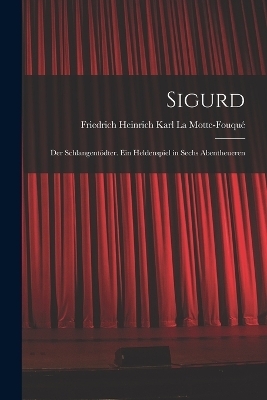 Sigurd - Friedrich Heinrich Kar La Motte-Fouqu&eacute;