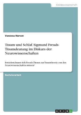Traum und Schlaf. Sigmund Freuds Traumdeutung im Diskurs der Neurowissenschaften