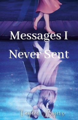 Messages I Never Sent - Taylor Byers