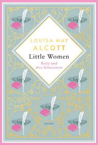 Louisa May Alcott, Little Women. Betty und ihre Schwestern - Erster und zweiter Teil. Schmuckausgabe mit Goldprägung