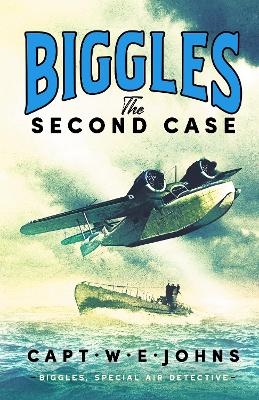 Biggles: The Second Case - Captain W. E. Johns