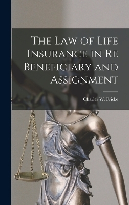 The Law of Life Insurance in re Beneficiary and Assignment