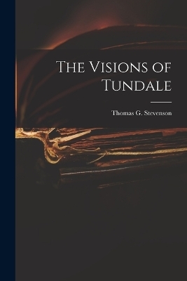 The Visions of Tundale - Thomas G Stevenson