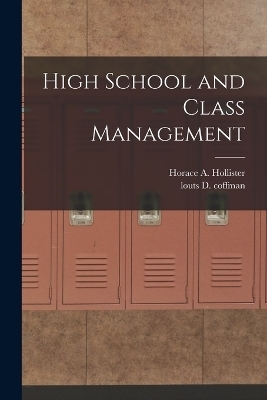 High School and Class Management - Horace A Hollister, Louts D Coffman