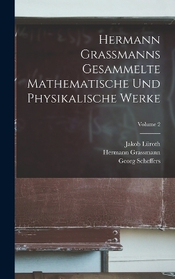 Hermann Grassmanns Gesammelte Mathematische Und Physikalische Werke; Volume 2