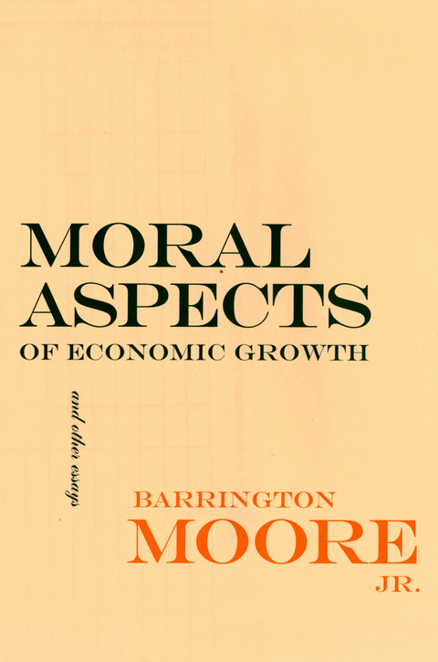 Moral Aspects of Economic Growth, and Other Essays - Barrington Moore