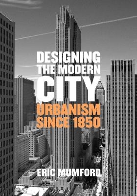Designing the Modern City - Eric Mumford