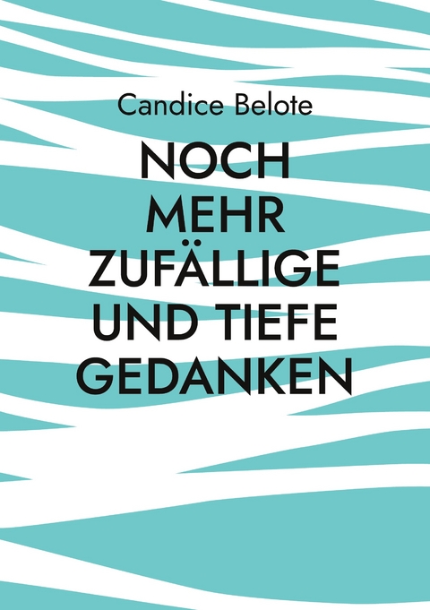 Noch mehr zuf&auml;llige und tiefe Gedanken - Candice Belote