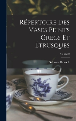 R&eacute;pertoire Des Vases Peints Grecs Et &Eacute;trusques; Volume 2 - Salomon Reinach