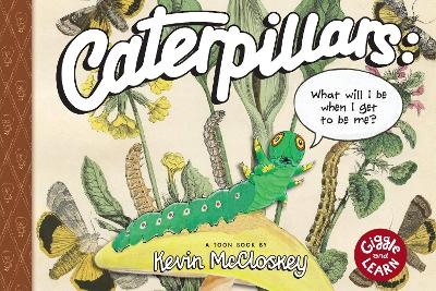 Caterpillars: What Will I Be When I Get to be Me? - Kevin McCloskey