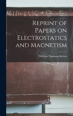 Reprint of Papers on Electrostatics and Magnetism