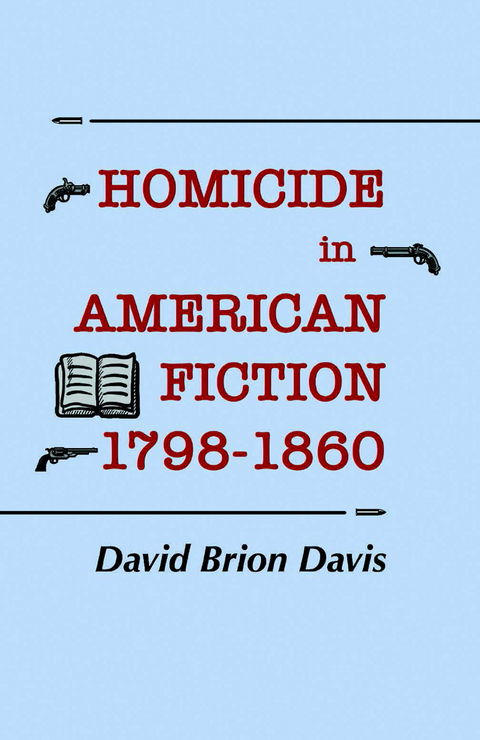 Homicide in American Fiction, 1798&ndash;1860 - David Brion Davis