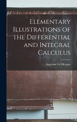 Elementary Illustrations of the Differential and Integral Calculus - Augustus De Morgan