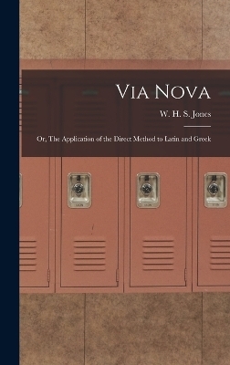 Via Nova; or, The Application of the Direct Method to Latin and Greek - Jones W H S (William Henry Samuel)