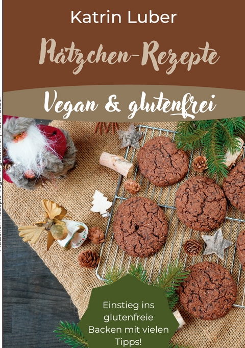 Plätzchen-Rezepte Vegan & glutenfrei - Katrin Luber