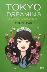 Tokyo dreaming &ndash; Prinzessin im Rampenlicht - Emiko Jean