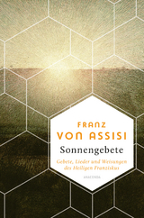 Franz von Assisi, Sonnengebete. Gebete, Lieder und Weisungen des Heiligen Franziskus - Franz von Assisi