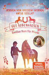 Gut Aubenhausen &ndash; Emilias Herz f&uuml;r Pferde - Jessica von Bredow-Werndl, Antje Szillat
