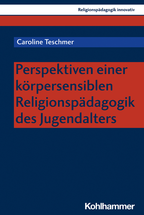 Perspektiven einer körpersensiblen Religionspädagogik des Jugendalters - Caroline Teschmer