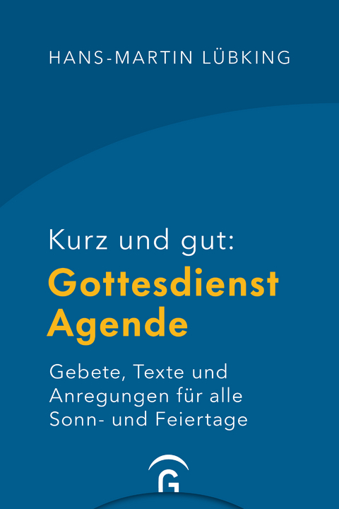 Kurz und gut: Gottesdienst-Agende - Hans-Martin L&uuml;bking