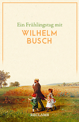 Ein Frühlingstag mit Wilhelm Busch - Wilhelm Busch