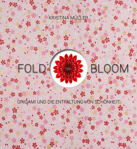 Fold & Bloom - Kristina M&uuml;ller