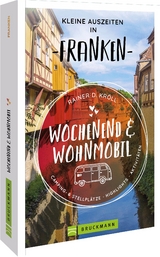 Wochenend und Wohnmobil - Kleine Auszeiten Franken - Rainer D. Kr&ouml;ll