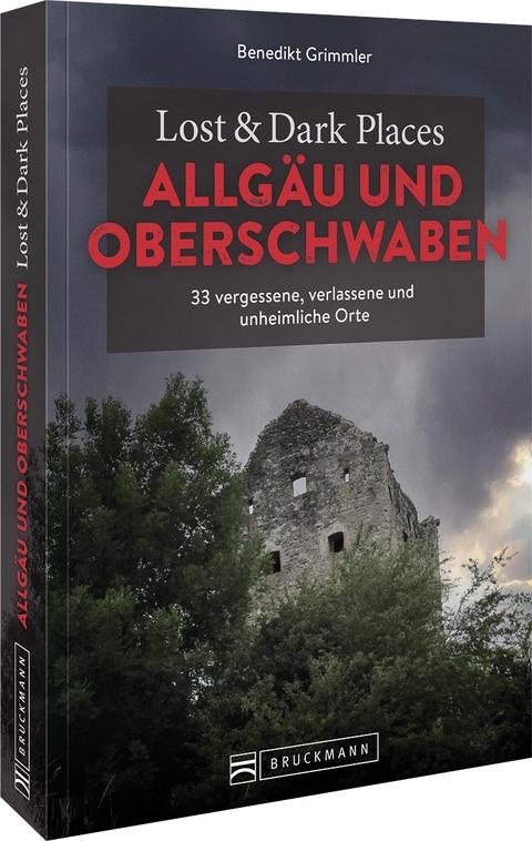 Lost & Dark Places Allg&auml;u & Oberschwaben - Benedikt Grimmler