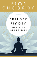 Frieden finden in Zeiten des Krieges - praxisnahe Konfliktforschung aus buddhistischer Perspektive - Pema Ch&ouml;dr&ouml;n