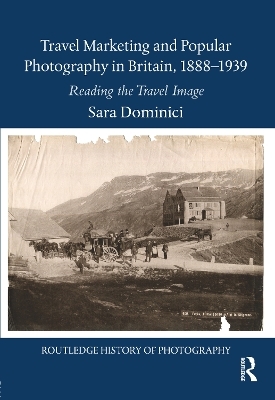 Travel Marketing and Popular Photography in Britain, 1888–1939