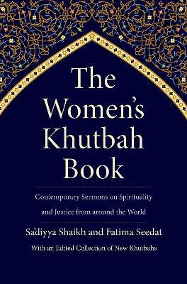 The Women&rsquo;s Khutbah Book - Sa&rsquo;diyya Shaikh, Fatima Seedat