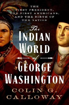 The Indian World of George Washington - Colin G. Calloway