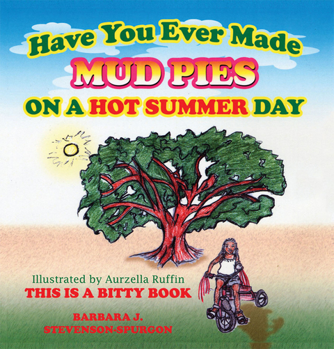 Have You Ever Made Mud Pies on a Hot Summer Day? - Barbara J. Stevenson-Spurgon