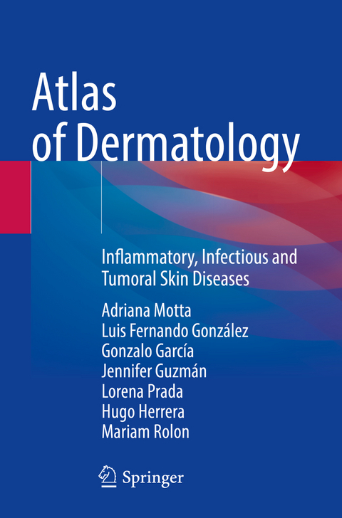 Atlas of Dermatology - Adriana Motta, Luis Fernando Gonz&aacute;lez, Gonzalo Garc&iacute;a, Jennifer Guzm&aacute;n, Lorena Prada, Hugo Herrera, Mariam Rolon