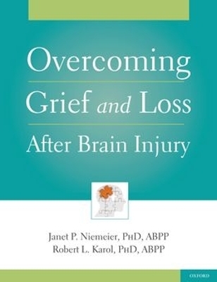 Overcoming Grief and Loss After Brain Injury - Janet Niemeier, Robert Karol