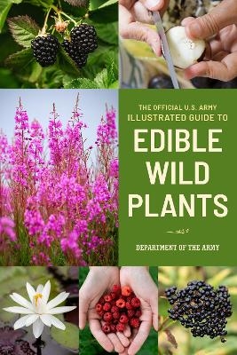 The Official U.S. Army Illustrated Guide to Edible Wild Plants -  Department of the Army