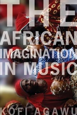 The African Imagination in Music - Kofi Agawu