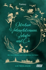 Osterhase, Weihnachtsmann, Zahnfee und Co -  Jon Barnis,  Eva Brune,  Nadine Buch,  Jenny Cazzola,  Sabine Frambach,  Julia Freyer,  Monika Grasl,  Adina Heinemann,  Lyxa Kn&auml;ulspitz,  Tea Loewe,  Mae Ludwig,  Nadine Neu,  Alex Planet,  Michael G. Spitzer,  Martina Volnhals