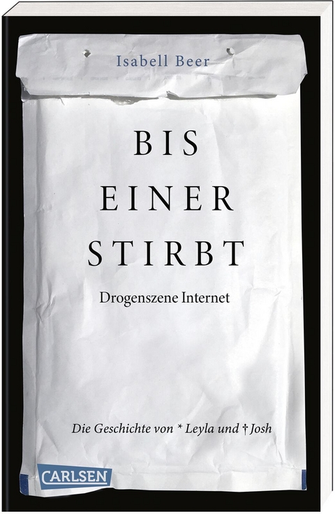 Bis einer stirbt &ndash; Drogenszene Internet. Die Geschichte von Leyla und Josh - Isabell Beer