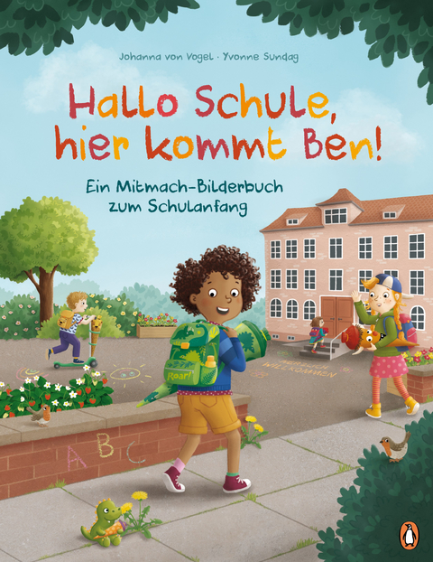 Hallo Schule, hier kommt Ben! &ndash; Ein Mitmach-Bilderbuch zum Schulanfang - Johanna von Vogel