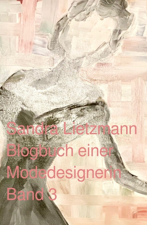 Blogbuch einer Modedesignerin / Blogbuch einer Modedesignerin- Band 3 - Sandra Lietzmann