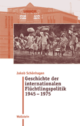 Geschichte der internationalen Flüchtlingspolitik 1945 &ndash; 1975 - Jakob Sch&ouml;nhagen