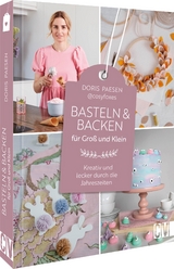 Basteln und Backen f&uuml;r Gro&szlig; und Klein - Doris Paesen