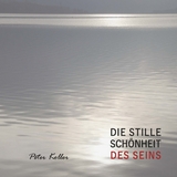 DIE STILLE SCH&Ouml;NHEIT DES SEINS - Peter Koller