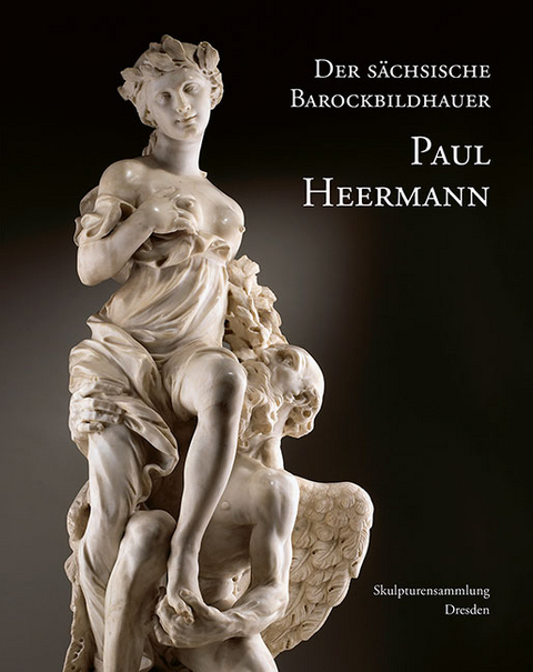 Der s&auml;chsische Barockbildhauer Paul Heermann - 