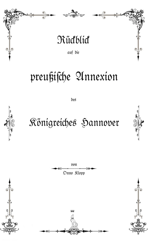 R&uuml;ckblick auf die preu&szlig;ische Annexion des K&ouml;nigreiches Hannover - Onno Klopp